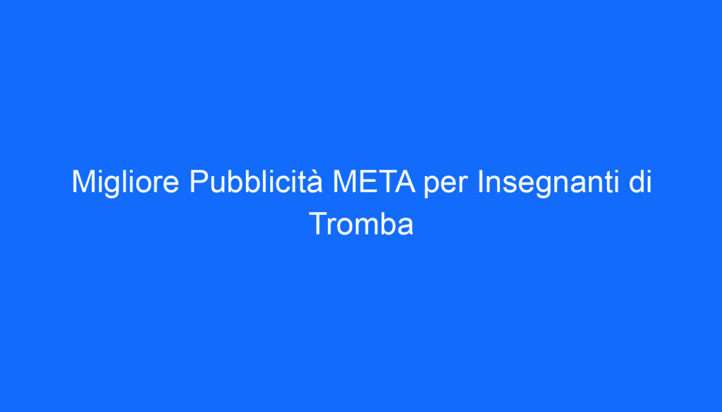 Migliore Pubblicità META per Insegnanti di Tromba