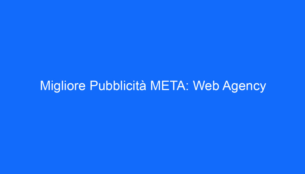 migliore pubblicita meta web agency