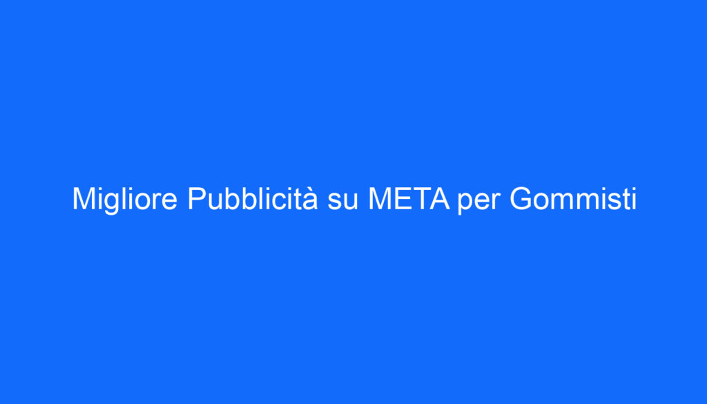 Migliore Pubblicità su META per Gommisti