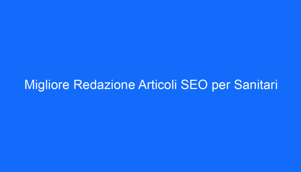 Migliore Redazione Articoli SEO per Sanitari