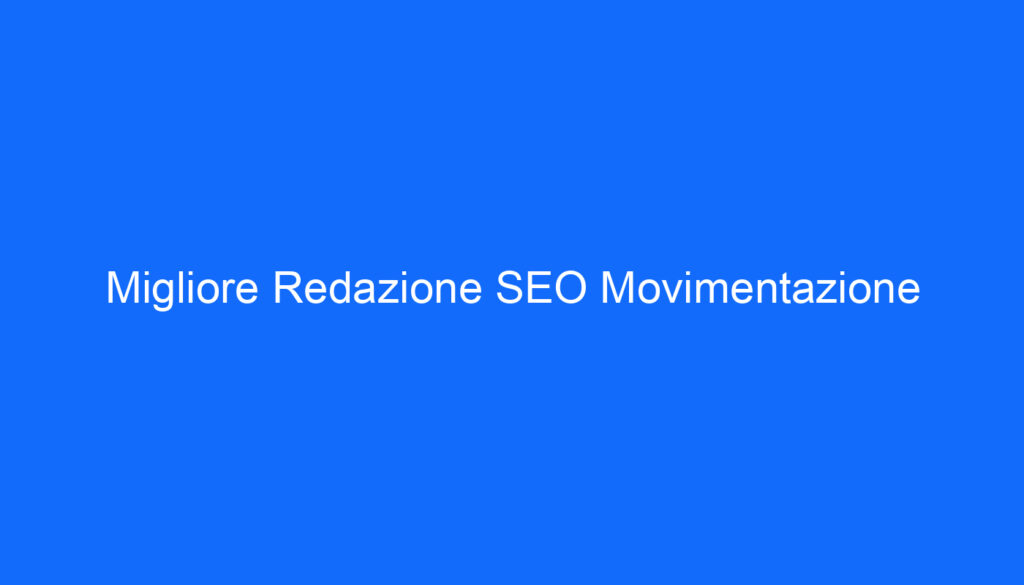 Migliore Redazione SEO Movimentazione