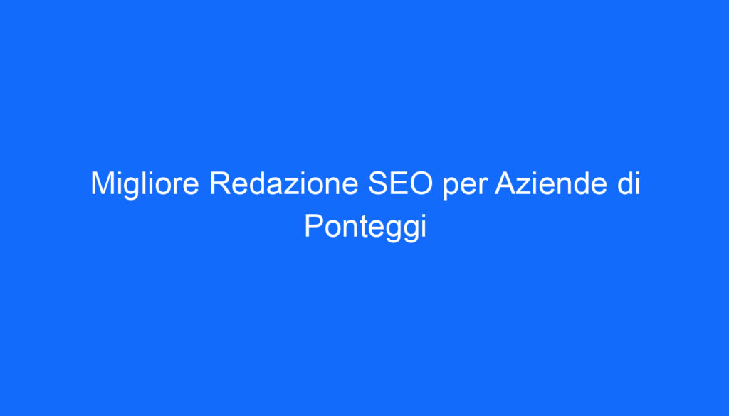 Migliore Redazione SEO per Aziende di Ponteggi