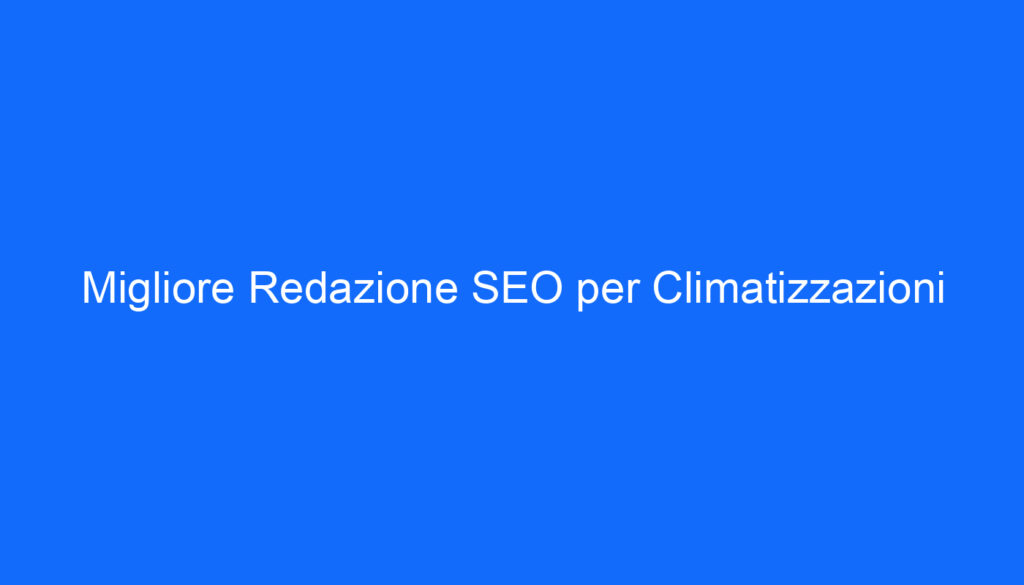 Migliore Redazione SEO per Climatizzazioni
