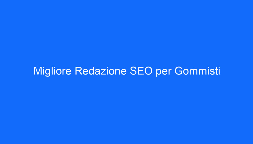 migliore redazione seo per gommisti