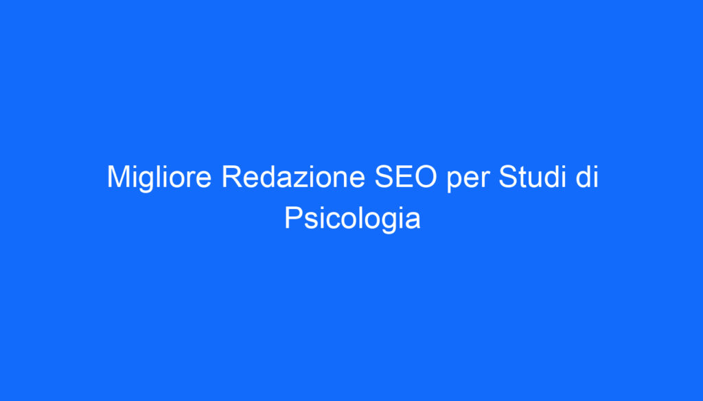 Migliore Redazione SEO per Studi di Psicologia