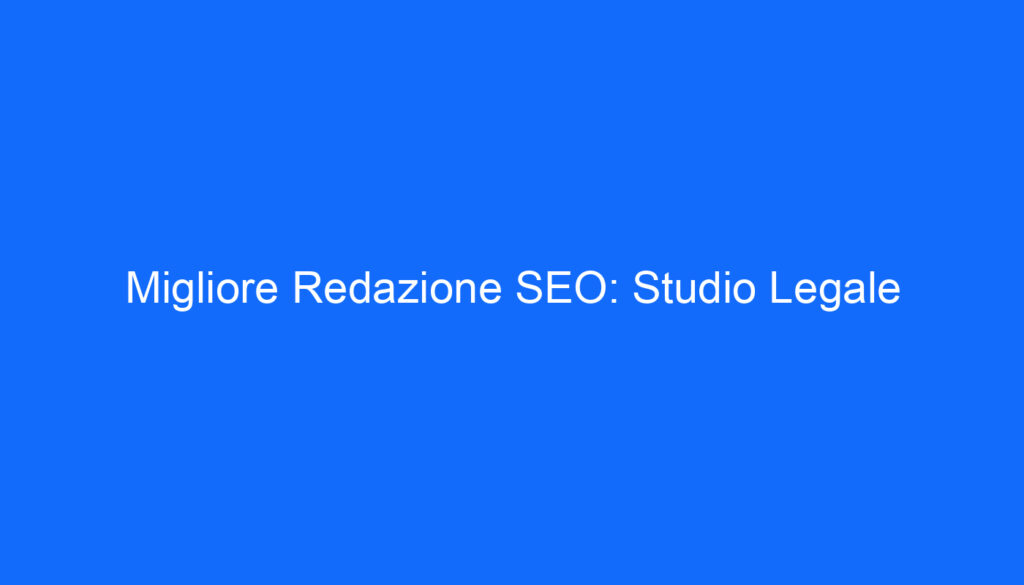Migliore Redazione SEO: Studio Legale