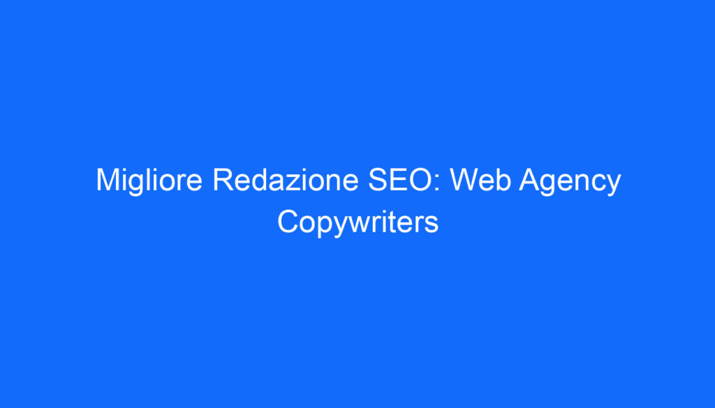 Migliore Redazione SEO: Web Agency Copywriters