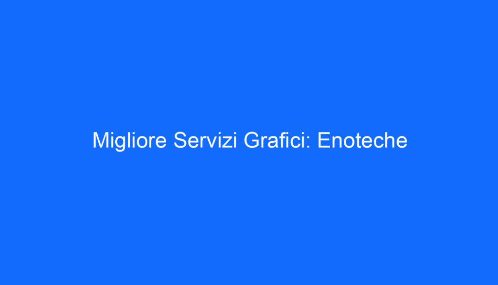 migliore servizi grafici enoteche
