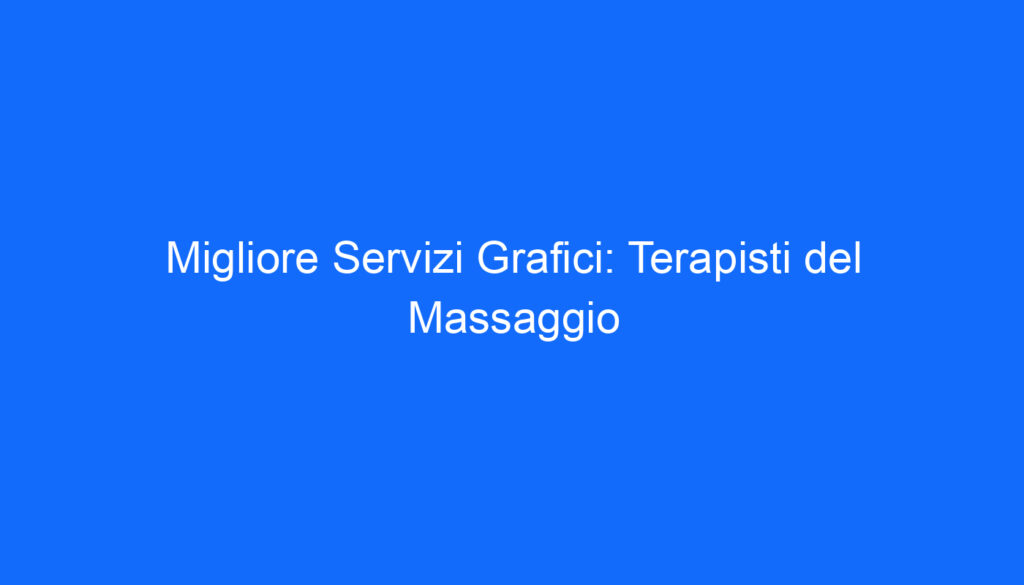 Migliore Servizi Grafici: Terapisti del Massaggio
