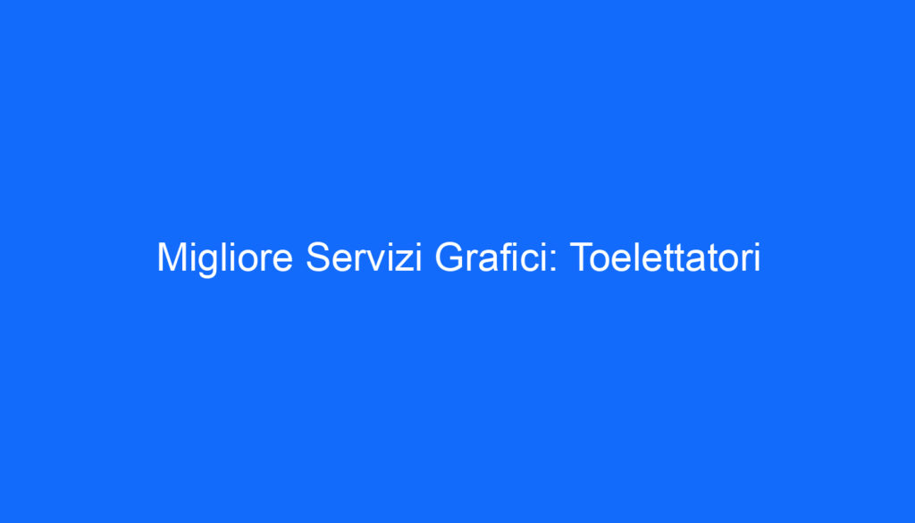 Migliore Servizi Grafici: Toelettatori