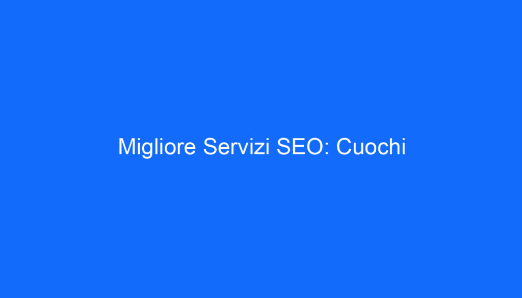 Migliore Servizi SEO: Cuochi