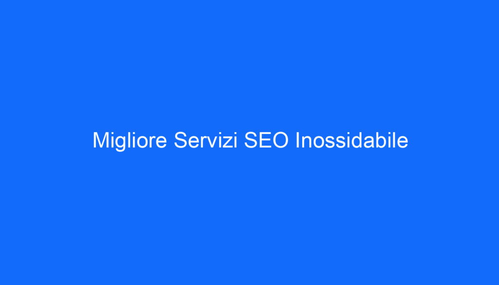 Migliore Servizi SEO Inossidabile
