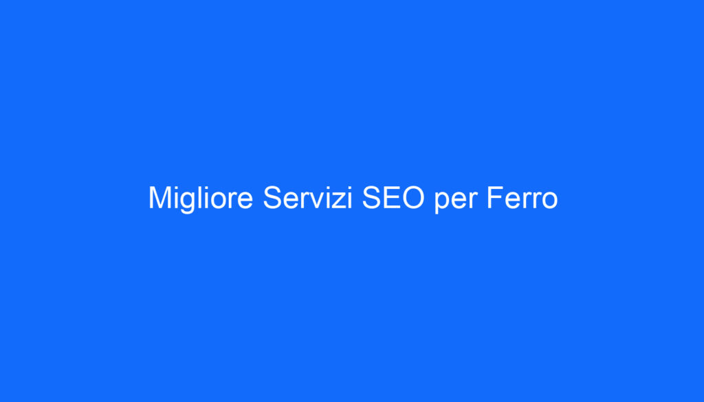 Migliore Servizi SEO per Ferro