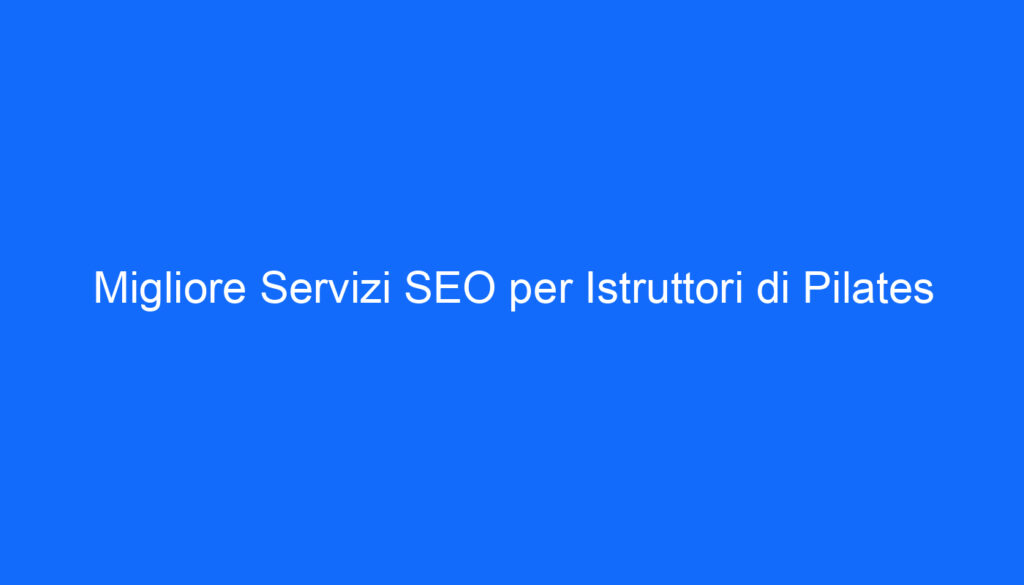 migliore servizi seo per istruttori di pilates
