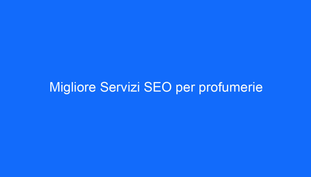 Migliore Servizi SEO per profumerie