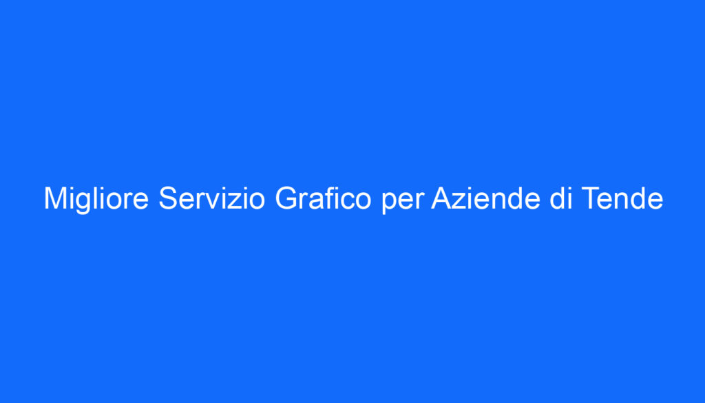 Migliore Servizio Grafico per Aziende di Tende