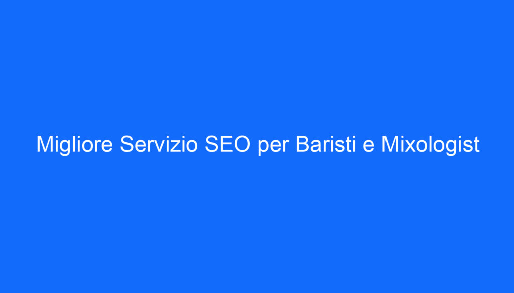 Migliore Servizio SEO per Baristi e Mixologist