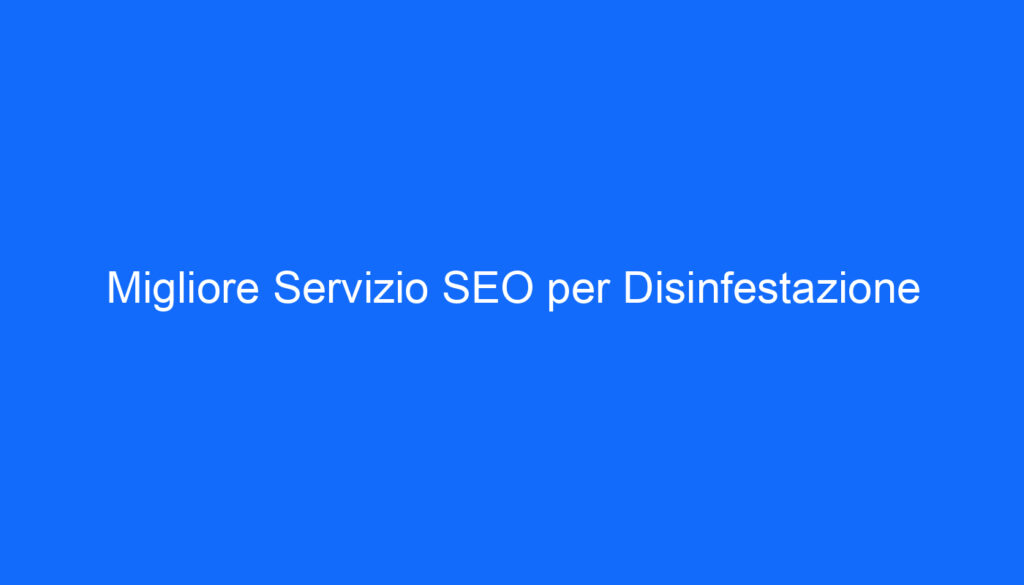 Migliore Servizio SEO per Disinfestazione