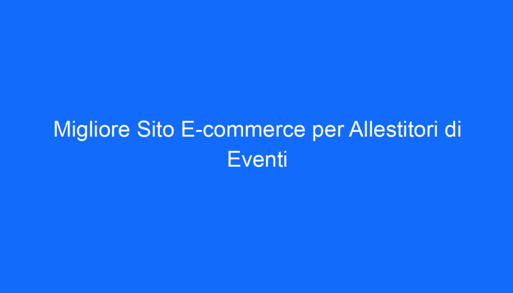 migliore sito e commerce per allestitori di eventi
