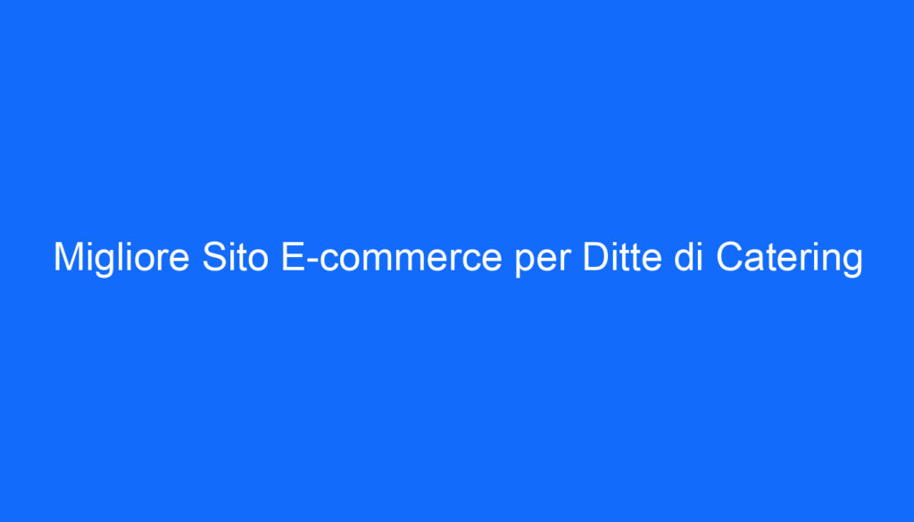 Migliore Sito E commerce per Ditte di Catering