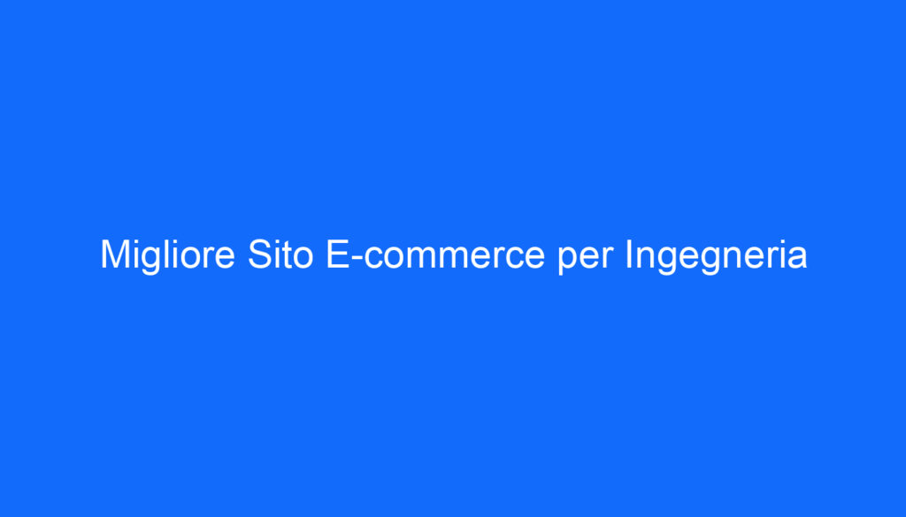 Migliore Sito E commerce per Ingegneria
