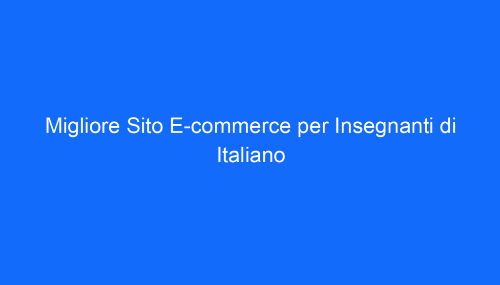 migliore sito e commerce per insegnanti di italiano