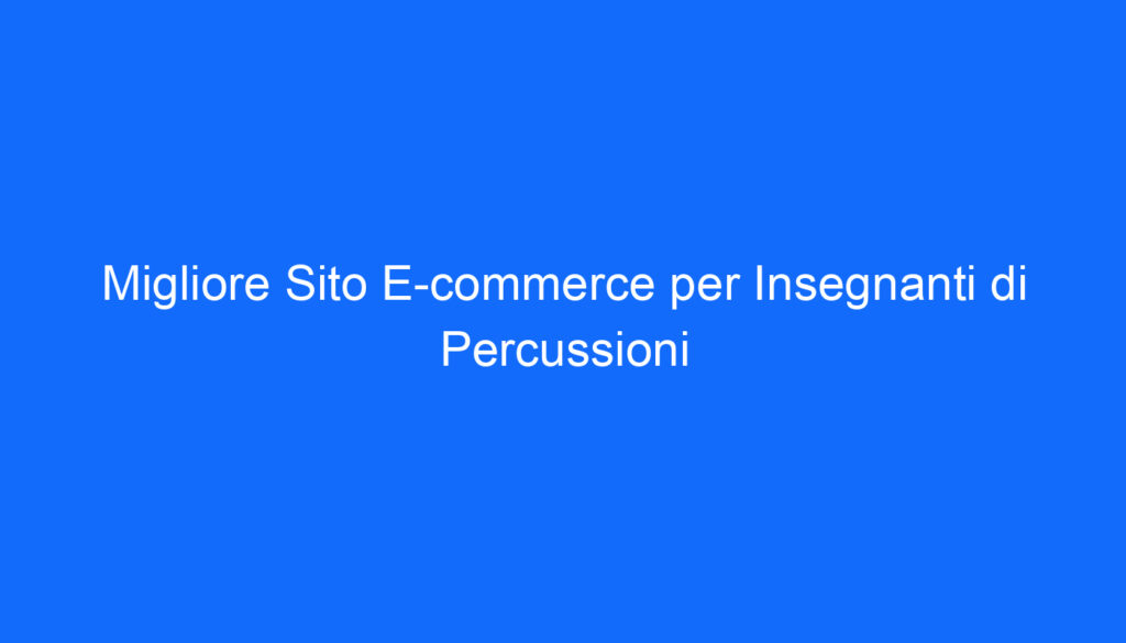 migliore sito e commerce per insegnanti di percussioni