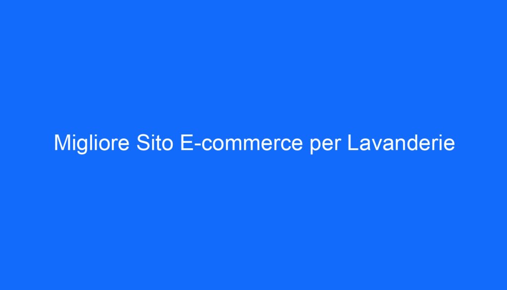Migliore Sito E commerce per Lavanderie