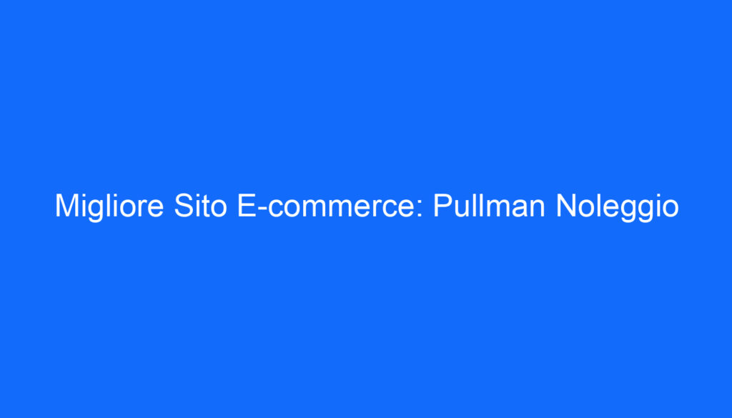 Migliore Sito E commerce: Pullman Noleggio