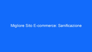 Migliore Sito E commerce: Sanificazione