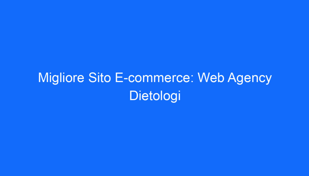 Migliore Sito E commerce: Web Agency Dietologi