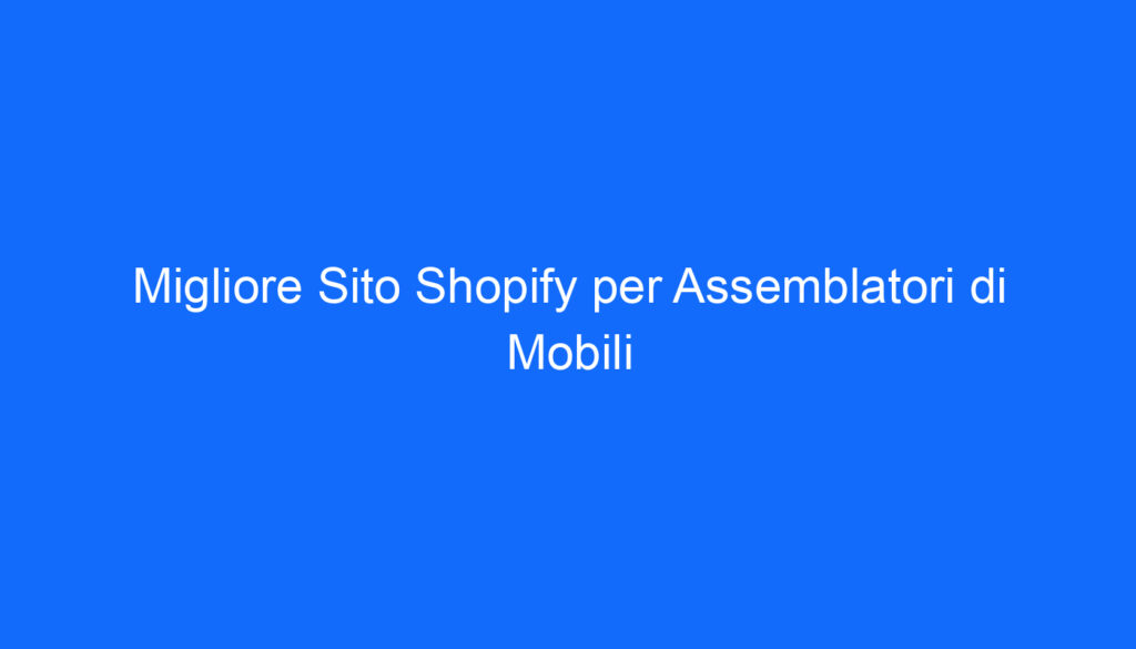 migliore sito shopify per assemblatori di mobili