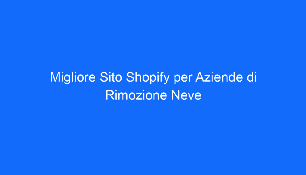 Migliore Sito Shopify per Aziende di Rimozione Neve
