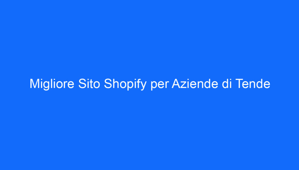 Migliore Sito Shopify per Aziende di Tende