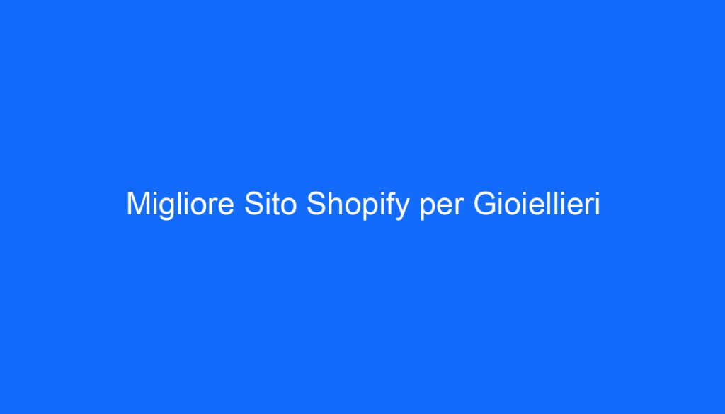 Migliore Sito Shopify per Gioiellieri