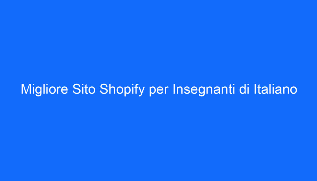 Migliore Sito Shopify per Insegnanti di Italiano