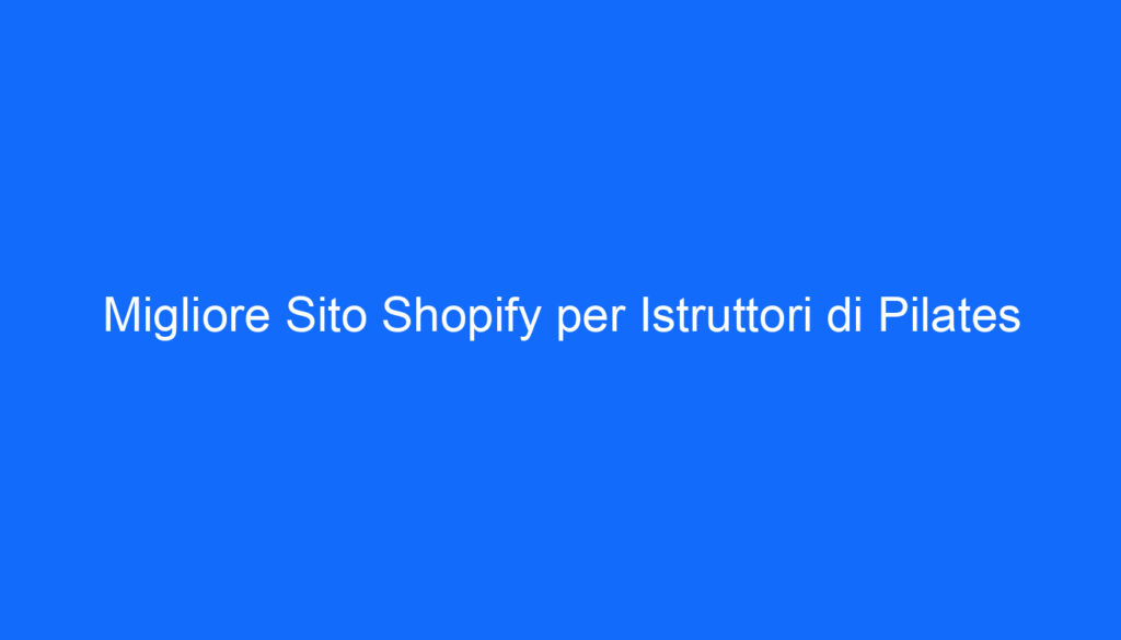 Migliore Sito Shopify per Istruttori di Pilates