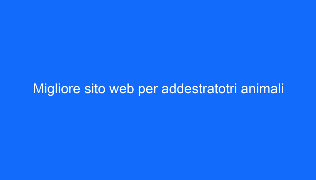 Migliore sito web per addestratotri animali