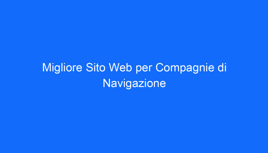 Migliore Sito Web per Compagnie di Navigazione