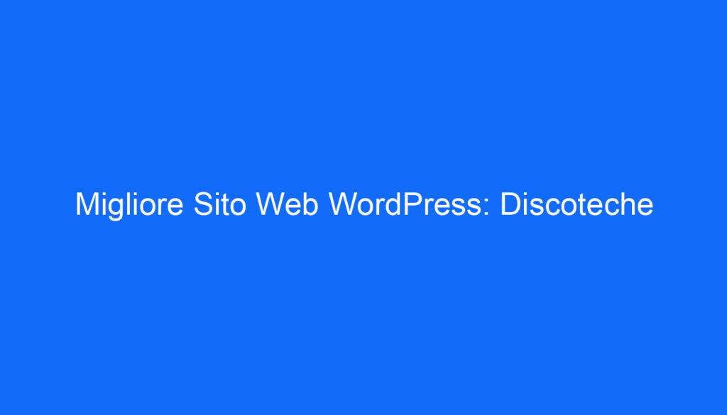 Migliore Sito Web WordPress: Discoteche