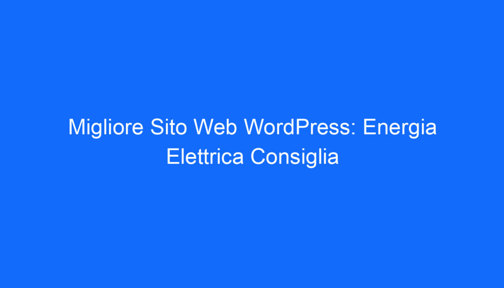 Migliore Sito Web WordPress: Energia Elettrica Consiglia