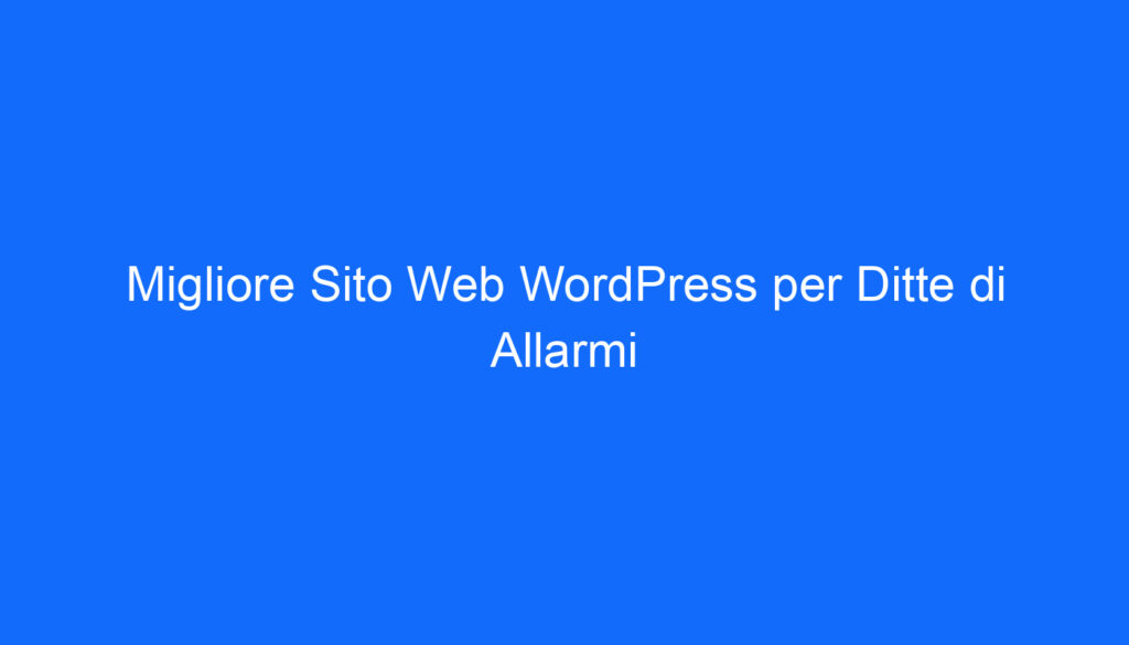 Migliore Sito Web WordPress per Ditte di Allarmi