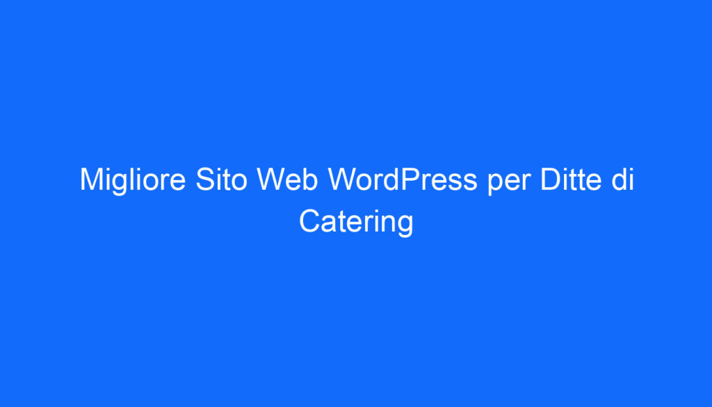 Migliore Sito Web WordPress per Ditte di Catering