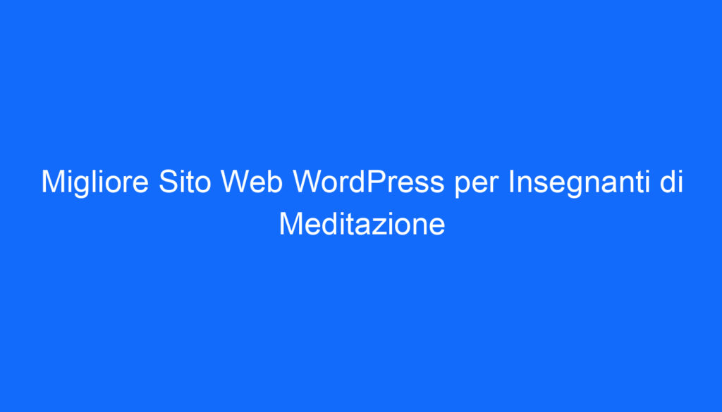 Migliore Sito Web WordPress per Insegnanti di Meditazione
