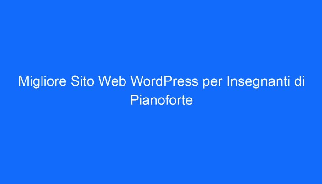 Migliore Sito Web WordPress per Insegnanti di Pianoforte