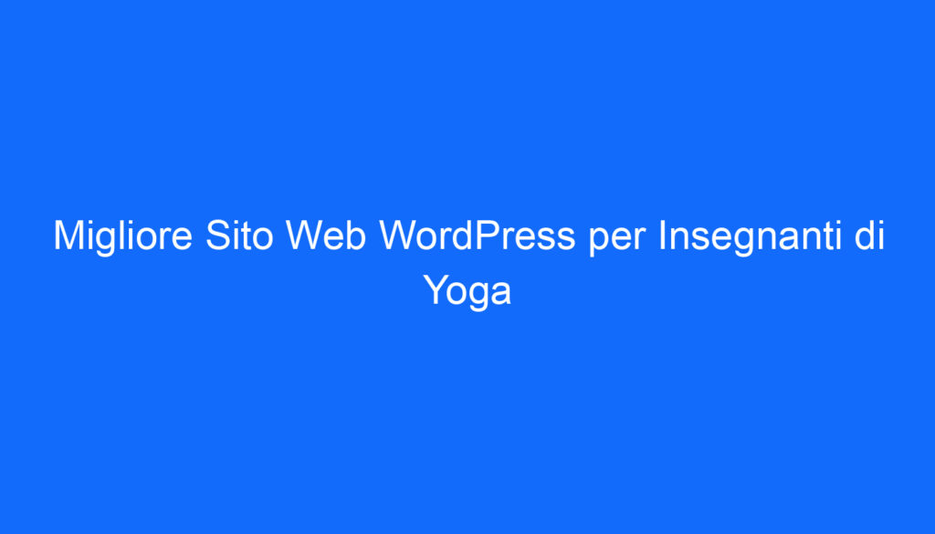 Migliore Sito Web WordPress per Insegnanti di Yoga