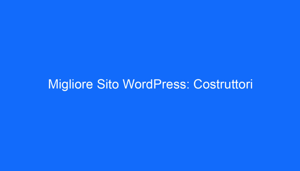 Migliore Sito WordPress: Costruttori