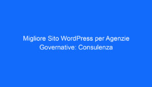 migliore sito wordpress per agenzie governative consulenza