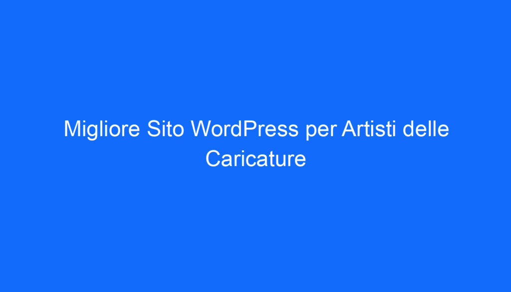 migliore sito wordpress per artisti delle caricature