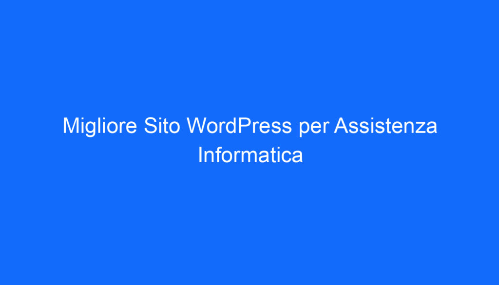 Migliore Sito WordPress per Assistenza Informatica